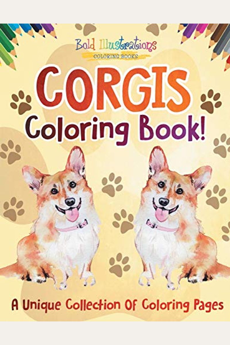 Corgis Coloring Book! A Unique Collection Of Coloring Pages