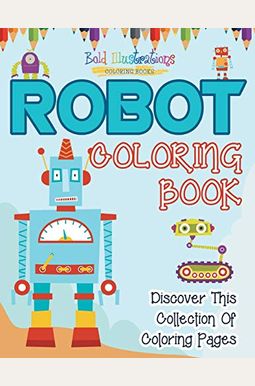 Robot Coloring Book! Discover This Collection Of Coloring Pages Robot Coloring Book! Discover This Collection Of Coloring Pages