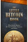 The Little Bitcoin Book: Why Bitcoin Matters For Your Freedom, Finances, And Future