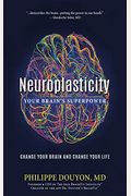 Neuroplasticity: Your Brain's Superpower: Change Your Brain And Change Your Life