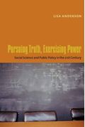 Pursuing Truth, Exercising Power: Social Science And Public Policy In The Twenty-First Century