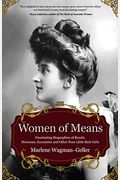 Women Of Means: The Fascinating Biographies Of Royals, Heiresses, Eccentrics And Other Poor Little Rich Girls (Stories Of The Rich & F