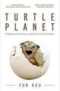 Turtle Planet: Compassion, Conservation, And The Fate Of The Natural World (For Turtle Lovers And Readers Of The Mad Monk Manifesto)