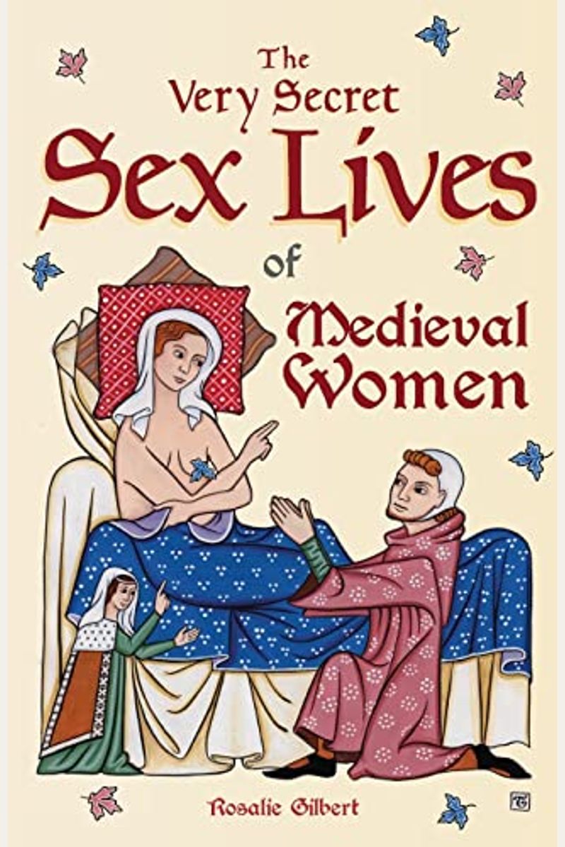 Buy The Very Secret Sex Lives Of Medieval Women: An Inside Look At Women &  Sex In Medieval Times (Human Sexuality, True Stories, Women In History)  Book By: Rosalie Gilbert