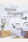 Secrets of Home Staging: The Essential Guide to Getting Higher Offers Faster (Home Décor Ideas, Design Tips, and Advice on Staging Your Home)
