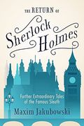 The Return of Sherlock Holmes: Further Extraordinary Tales of the Famous Sleuth