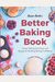 Baker Bettie's Better Baking Book: Classic Baking Techniques And Recipes For Building Baking Confidence (Cake Decorating, Pastry Recipes, Baking Class