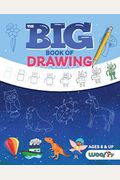 The Big Book Of Drawing: Over 500 Drawing Challenges For Kids And Fun Things To Doodle (How To Draw For Kids, Children's Drawing Book)