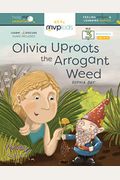 Olivia Uproots The Arrogant Weed: Feeling Arrogant & Learning Humility