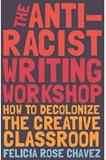 The Anti-Racist Writing Workshop: How To Decolonize The Creative Classroom