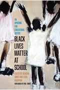 Black Lives Matter At School: An Uprising For Educational Justice
