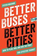 Better Buses, Better Cities: How To Plan, Run, And Win The Fight For Effective Transit