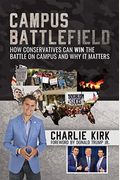 Campus Battlefield: How Conservatives Can Win The Battle On Campus And Why It Matters