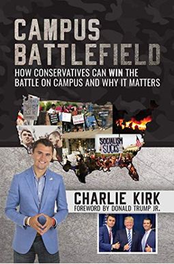 Campus Battlefield: How Conservatives Can Win The Battle On Campus And Why It Matters Campus Battlefield: How Conservatives Can Win The Battle On Campus And Why It Matters