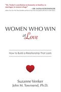 Women Who Win At Love: How To Build A Relationship That Lasts