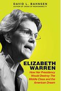 Elizabeth Warren: How Her Presidency Would Destroy The Middle Class And The American Dream