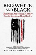 Red, White, And Black: Rescuing American History From Revisionists And Race Hustlers