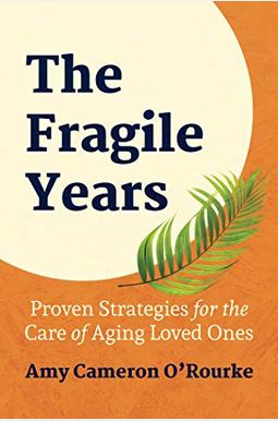 The Fragile Years: Proven Strategies for the Care of Aging Loved Ones