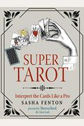 Super Tarot: Interpret The Cards Like A Pro