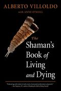 The Shaman's Book Of Living And Dying