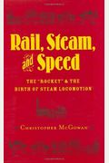Rail, Steam, And Speed: The Rocket And The Birth Of Steam Locomotion