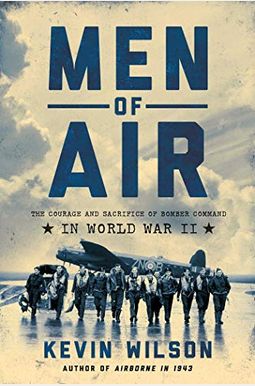 Men of Air: The Courage and Sacrifice of Bomber Command in World War II Men of Air: The Courage and Sacrifice of Bomber Command in World War II