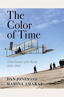 The Color Of Time: A New History Of The World: 1850-1960 The Color Of Time: A New History Of The World: 1850-1960