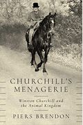 Churchill's Menagerie: Winston Churchill And The Animal Kingdom