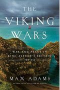 The Viking Wars: War And Peace In King Alfred's Britain: 789?955