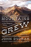How The Mountains Grew: A New Geological History Of North America