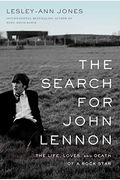 The Search For John Lennon: The Life, Loves, And Death Of A Rock Star