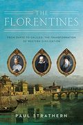 The Florentines: From Dante To Galileo: The Transformation Of Western Civilization