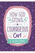 How God Grows A Courageous Girl: A Devotional