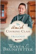 The Amish Cooking Class Trilogy: 3 Romances From A New York Times Bestselling Author