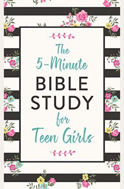 The 5-Minute Bible Study for Teen Girls The 5-Minute Bible Study for Teen Girls