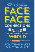 The Teen's Guide To Face-To-Face Connections In A Screen-To-Screen World: 40 Tips To Meaningful Communication