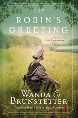 The Robin's Greeting: Amish Greenhouse Mystery #3 Volume 3 The Robin's Greeting: Amish Greenhouse Mystery #3 Volume 3