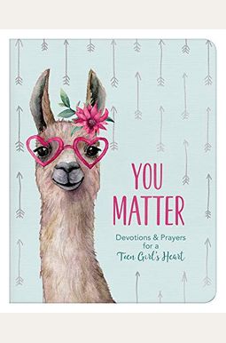 You Matter (For Teen Girls): Devotions & Prayers For A Teen Girl's Heart You Matter (For Teen Girls): Devotions & Prayers For A Teen Girl's Heart