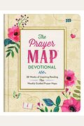 The Prayer Map(R) Devotional: 28 Weeks Of Inspiring Readings Plus Weekly Guided Prayer Maps