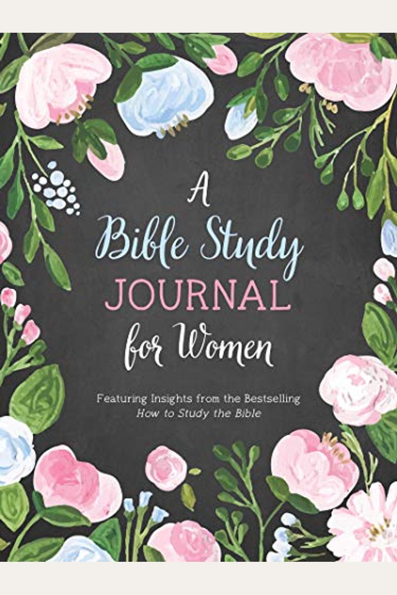 A Bible Study Journal for Women: Featuring Insights from the Bestselling How to Study the Bible [Book]