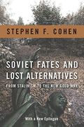 Soviet Fates And Lost Alternatives: From Stalinism To The New Cold War