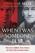 When I Was Someone Else: The Incredible True Story Of Past Life Connection
