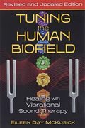 Tuning The Human Biofield: Healing With Vibrational Sound Therapy