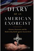 Diary of an American Exorcist: Demons, Possession, and the Modern-Day Battle Against Ancient Evil