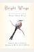 Bright Wings: An Illustrated Anthology Of Poems About Birds
