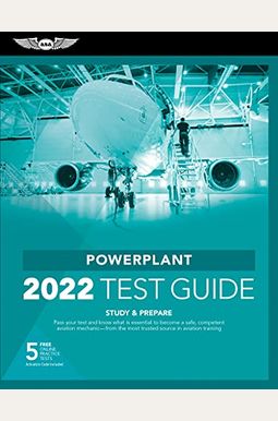 Powerplant Test Guide 2022: Pass Your Test and Know What Is Essential to Become a Safe, Competent Amt from the Most Trusted Source in Aviation Tra Powerplant Test Guide 2022: Pass Your Test and Know What Is Essential to Become a Safe, Competent Amt from the Most Trusted Source in Aviation Tra