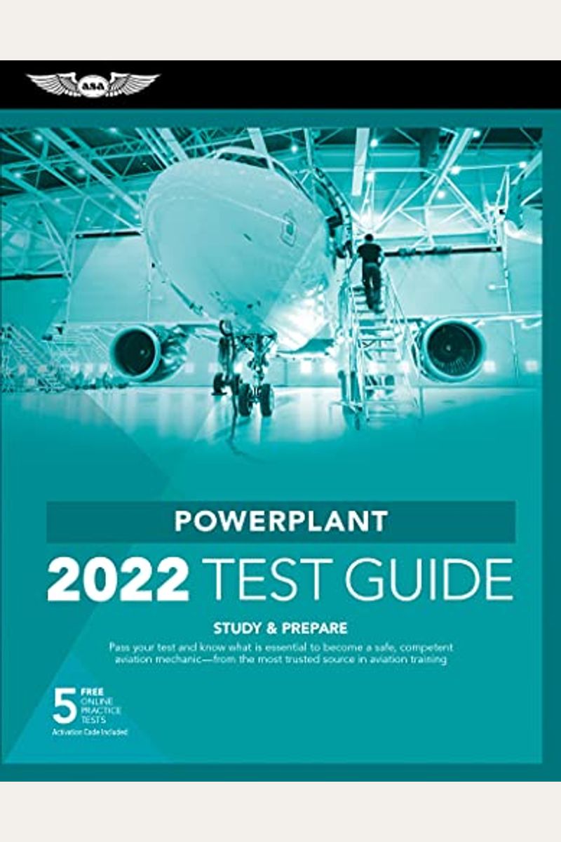 Powerplant Test Guide 2022: Pass Your Test And Know What Is Essential To Become A Safe, Competent Amt From The Most Trusted Source In Aviation Tra [Wi