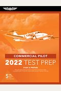 Commercial Pilot Test Prep 2022: Study & Prepare: Pass Your Test And Know What Is Essential To Become A Safe, Competent Pilot From The Most Trusted So