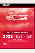 Instrument Rating Test Prep 2022: Study & Prepare: Pass Your Test And Know What Is Essential To Become A Safe, Competent Pilot From The Most Trusted S