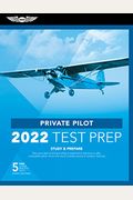 Private Pilot Test Prep 2022: Study & Prepare: Pass Your Test And Know What Is Essential To Become A Safe, Competent Pilot From The Most Trusted Sou [